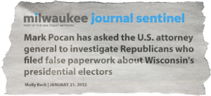 Milwaukee Journal Sentinel article, headline says Mark Pocan has asked the US Atty General to investigate Republicans who filed false paperwork about WI's presidential electors