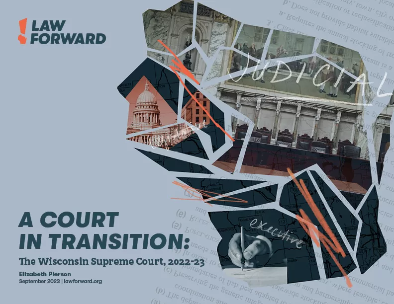 Outline of the state of Wisconsin broken up by lines on a blue background with the Law Forward logo and the words "A Court in Transition: Wisconsin Supreme Court, 2022-2023"